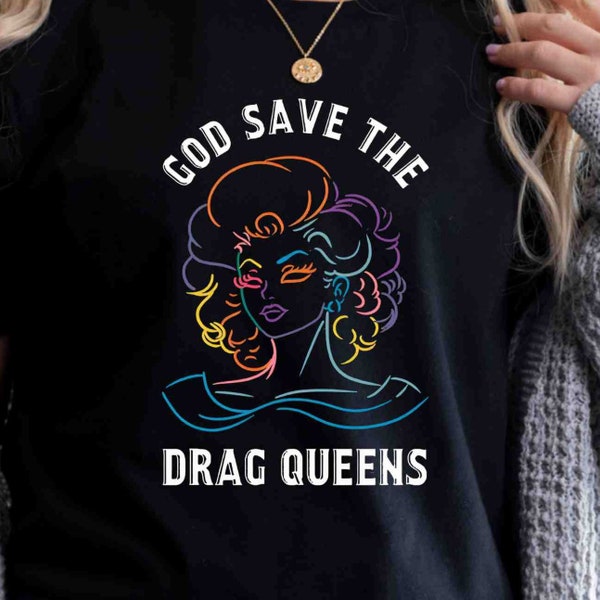 God Save The Drag Queens, Drag Queen Shirt, Drag Is Not a Crime, LGBTQ Shirt, LGBTQ Gifts, Love Is Love, Equality Tshirts, Inclusion Matters