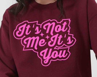 It’s Not Me It’s You Sweatshirt, Trendy Crewneck, Preppy Sweatshirt, Aesthetic Clothes, Gift for Her Shirt Preppy, Clothes Sassy Sweatshirt