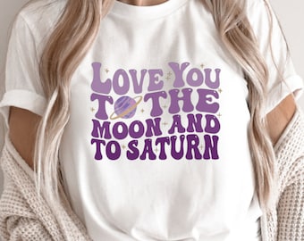 Love You To The Moon And To Saturn Shirt, Moon Shirt, Trendy Shirt, Saturn Crewneck Shirt, Country Music Shirt, Swiftie Merch Shirt