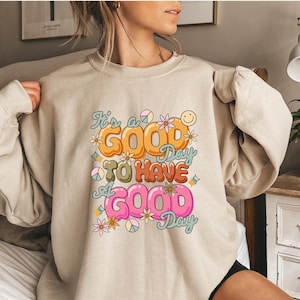It&#39;s A Good Day To Have A Good Day Sweatshirt, Cute Positive Hoodie, Positivity Shirt, Retro Quote Shirt, Mental Health Hoodie