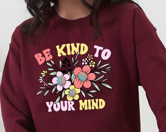 Be Kind To Your Mind Sweatshirt Mental Health Hoodie, Mental Health Aesthetic Sweater, Mental Health Awareness Sweatshirt