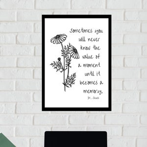 Sometimes you will never know the value of a moment until it becomes a memory, Dr. Suess, Quotes, Graduation, Wall Art, Home Decor,