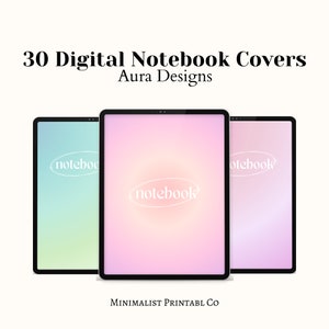 May include: Three digital tablet screens with a gradient background and the word "notebook" in a white oval on the middle screen. The text "30 Digital Notebook Covers Aura Designs" is at the top of the image and the text "MINIMALIST PRINTABL CO" is at the bottom of the image.