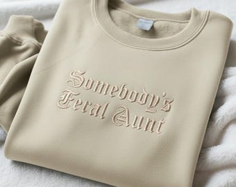 Feral Aunt Embroidered Sweatshirt: Funny Auntie Gift, Embroidered Shirt
