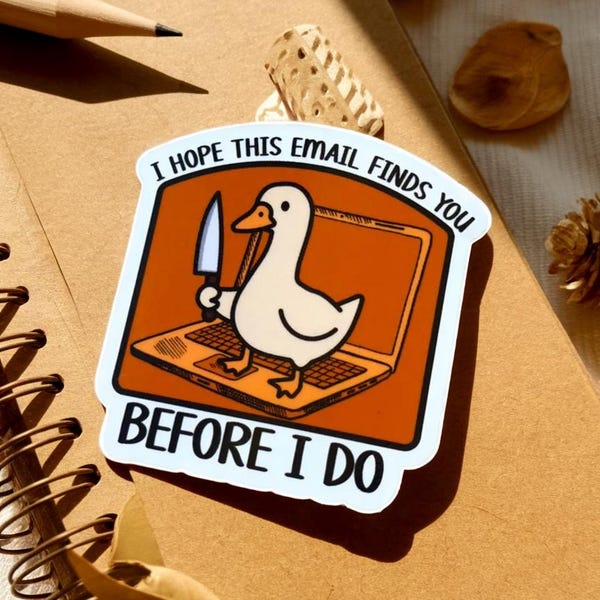 Funny Duck Meme Sticker “I Hope This Email Finds You Before I Do”, Office Humor Vinyl Decal for Laptop & Bottles