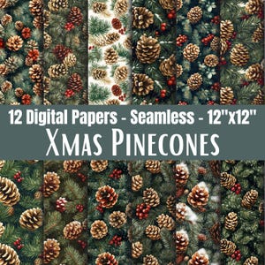 May include: A collection of 12 seamless digital papers featuring Christmas pinecones, green pine needles, and red berries. The text reads 12 Digital Papers - Seamless - 12"x12" Xmas Pinecones. The patterns display various arrangements of botanical elements.