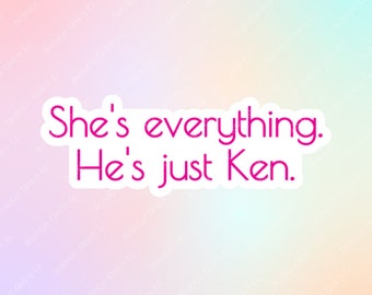 She&#39;s everything. He&#39;s just Ken. - STICKER