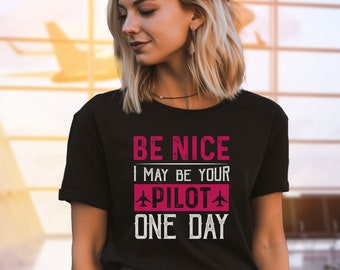 Be Nice I Might Be Your Pilot One Day, Pink and White Jersey Unisex T-shirt, Pilot Shirt, Aviation T-shirt