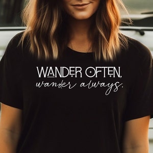 Wander Often, Wander Always. T-shirt, Camping T-shirts, Hiking T-shirts, Gifts for Campers, Gifts for Hikers, Gifts for Women