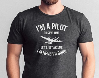 I'm a pilot to save time let's just assume I'm never wrong Jersey Unisex T-shirt, Pilot Shirt, Aviation T-shirt, Gifts for Pilots