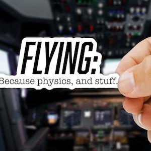 Flying: Because Physics and Stuff Die-Cut Stickers, Aviation Stickers, Pilot Stickers, Vinyl Pilot Stickers