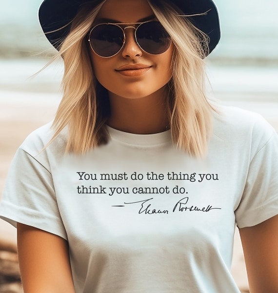 Women Who Make History - Eleanor Roosevelt Quote T Shirt Women Who Make History - Eleanor Roosevelt Quote T Shirt