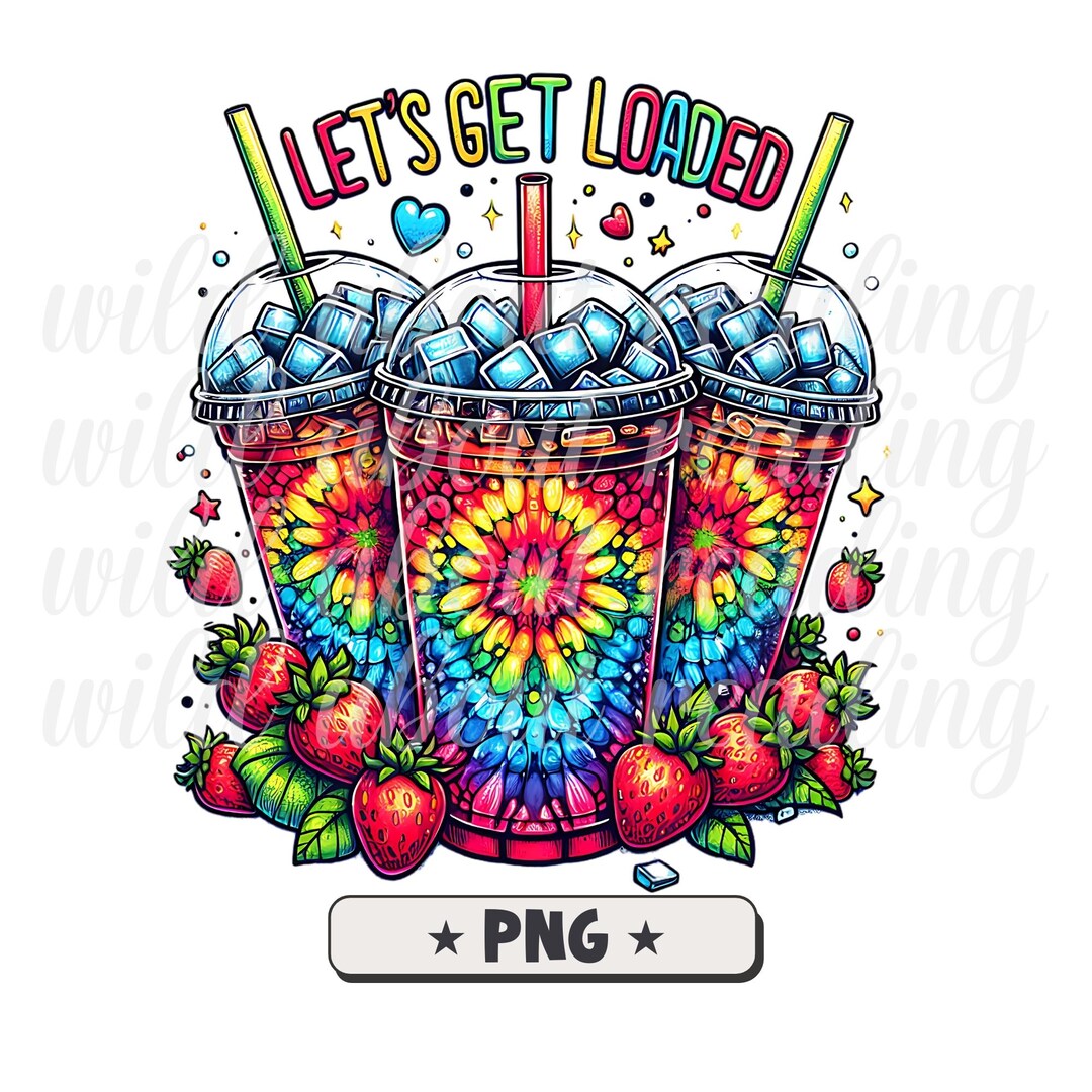 Let's Get Loaded Tea PNG Sublimation Design, Love Tea Junkie Clipart ...