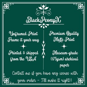 May include: Dark green print with white text that reads "Black Peony X", "Unframed Print", "Premium Quality Matte Print", and "Printed & shipped from the USA". The print also states "Museum-grade (175gsm) archival paper".