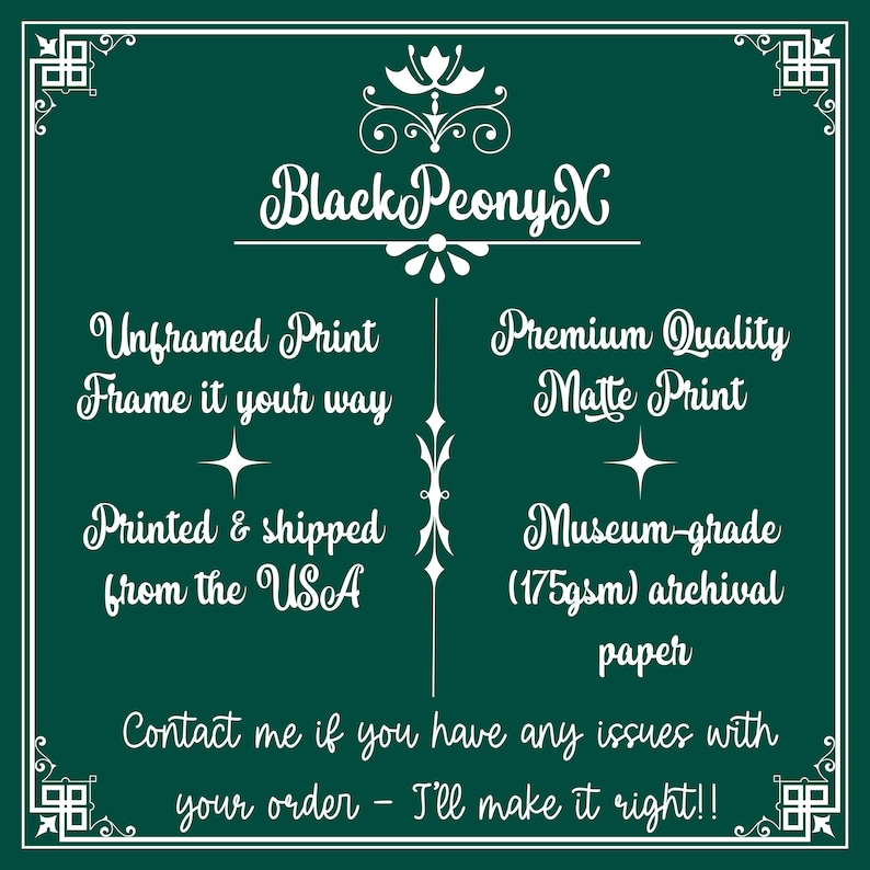 May include: Dark green print with white text that reads "Black Peony X", "Unframed Print", "Premium Quality Matte Print", and "Printed & shipped from the USA". The print also states "Museum-grade (175gsm) archival paper".