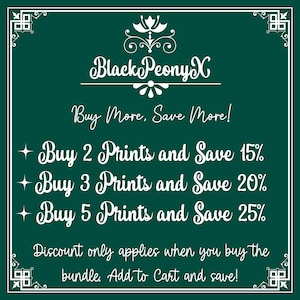 May include: Green background with white text that reads "Black PeonyX Buy More, Save More! + Buy 2 Prints and Save 15% + Buy 3 Prints and Save 20% + Buy 5 Prints and Save 25% Discount only applies when you buy the bundle Add to Cart and save!"