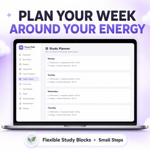 May include: A laptop screen displaying the Focus Path Study Planner interface with a weekly schedule. The text reads PLAN YOUR WEEK AROUND YOUR ENERGY at the top and Flexible Study Blocks Small Steps at the bottom, showing daily tasks.