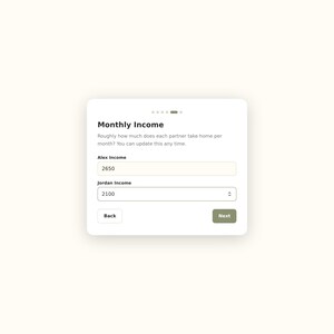 May include: A digital interface screen titled Monthly Income with a prompt asking for monthly take-home pay for two partners. The form includes input fields for Alex Income with 2650 and Jordan Income with 2100, plus Back and Next navigation buttons.