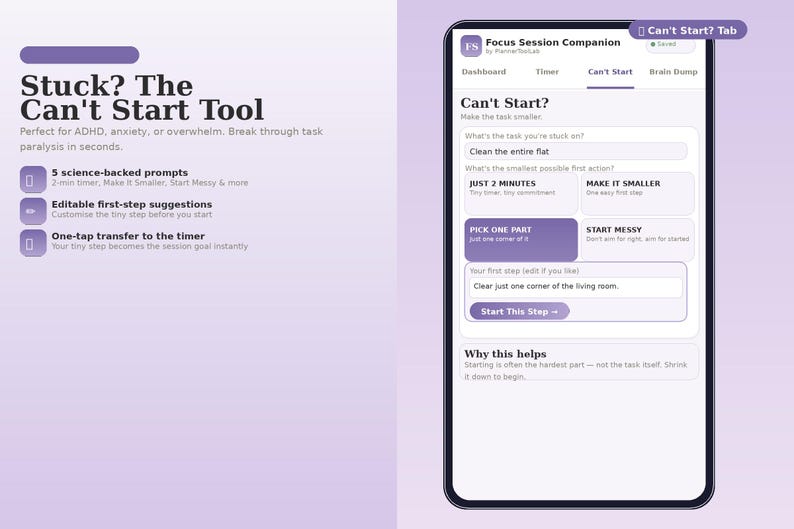 May include: A digital interface titled Focus Session Companion featuring a Can't Start tool. The screen displays input fields for tasks, buttons for prompts like Just 2 Minutes, Make It Smaller, Pick One Part, and Start Messy, and a Start This Step button.