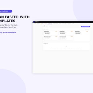 K&ouml;nnte beinhalten: Eine digitale Benutzeroberfl&auml;che f&uuml;r DailyPlan Pro, die einen Day Templates-Bildschirm anzeigt. Der Text lautet: PLAN FASTER WITH TEMPLATES, Save favourite day layouts and reuse them anytime, Less setup. More momentum. Der Bildschirm zeigt verschiedene Vorlagenoptionen.