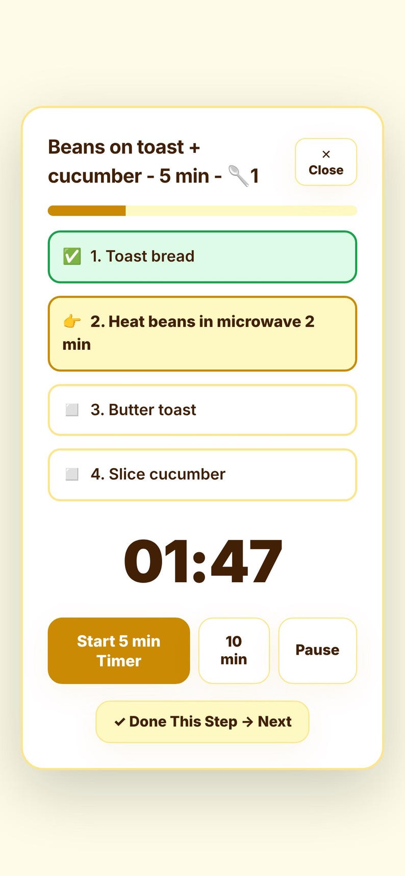 May include: A digital recipe interface titled Beans on toast + cucumber - 5 min. It displays a progress bar, a close button, and a checklist with steps: 1. Toast bread, 2. Heat beans in microwave 2 min, 3. Butter toast, 4. Slice cucumber. A 01:47 timer is shown.