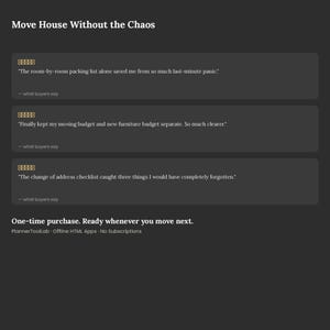 May include: A dark gray digital interface titled Move House Without the Chaos, featuring three customer testimonials with five-star ratings, followed by the text One-time purchase. Ready whenever you move next. PlannerToolLab Offline HTML Apps.