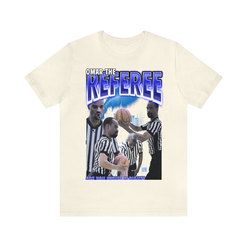 Omar the Referee Tshirt Referee Meme You Ladies Alright Ref Etsy