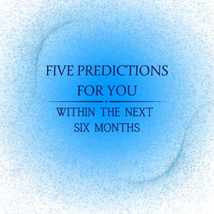 Könnte beinhalten: Ein blauer Hintergrund mit einem weißen, gesprenkelten Muster. Der Text "FIVE PREDICTIONS FOR YOU WITHIN THE NEXT SIX MONTHS" ist in Schwarz geschrieben.