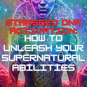May include: A colourful, psychedelic image of a person with a third eye, surrounded by stars and galaxies. The text reads "Starseed DNA Activation: How to Unleash Your Supernatural Abilities" and "The Starseed Reawakening Project".