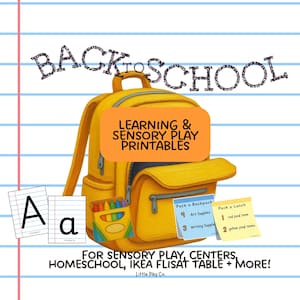 May include: A yellow backpack illustration on lined paper with the text BACK TO SCHOOL, LEARNING & SENSORY PLAY PRINTABLES, and FOR SENSORY PLAY, CENTERS, HOMESCHOOL, IKEA FLISAT TABLE + MORE! Includes crayon box, letter cards, and checklist notes.