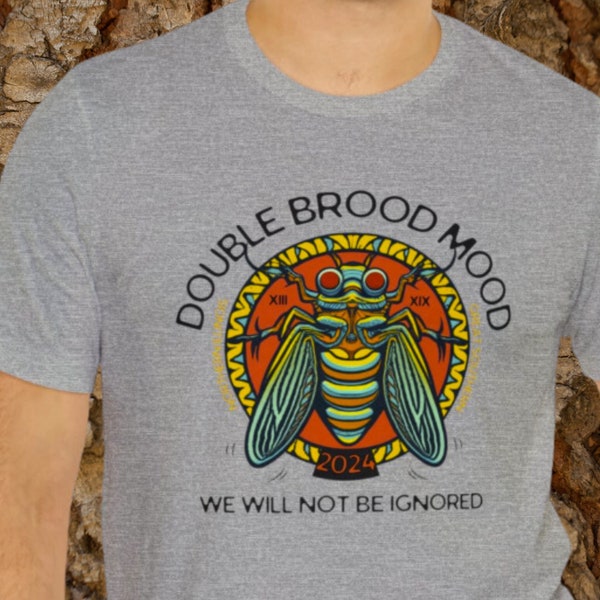 Double Brood Mood Cicada T-shirt 2024 We Will Not Be Ignored | Great Southern & Northern Illinois | XIX XIII Emergence | Once in a Lifetime