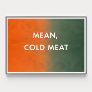 Puede incluir: Una impresión enmarcada con un fondo degradado de naranja y verde. El texto "MEAN, COLD MEAT" está impreso en blanco sobre el fondo degradado.