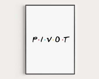 Pivot, Funny Print, Friends Quote, TV Show Poster, Digital Print
