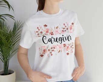 Floral Caregiver T-Shirt: Home Care Appreciation Gift