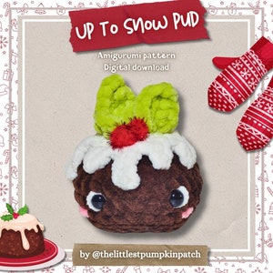 May include: A brown and white amigurumi Christmas pudding with green holly leaves and a red pom-pom on top. The pudding has a cute face with black eyes and a pink tongue. The text "UP TO Snow PUD" and "Amigurumi pattern Digital download" is above the pudding. The text "by @thelittlestpumpkinpatch" is below the pudding.