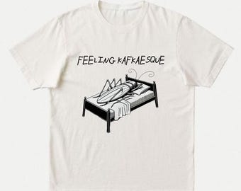 Kafkaesque Funny T-Shirt | Unisex Franz Kafka Gregor Samsa Tee Gift | Metamorphosis, Existential Philosophy, Literary Fun Bookish Shirt