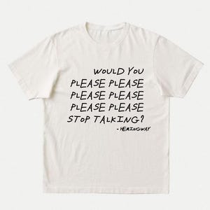 Ernest Hemingway T-Shirt | Unisex Funny Literary Tee | Introvert Gift | Chatterbox, Teacher, Student, Librarian Gift | Please Stop Talking image 1
