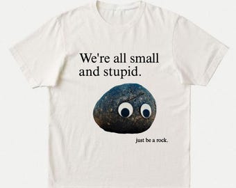 Everything Everywhere All At Once T-Shirt | Indie Film Movie Quote Gift | Absurdist Existentialist Philosophy Tee | We're Small And Stupid