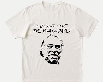 Charles Bukowksi T-Shirt | Literary Quote Bookish Tee | Misanthropist Nihilist Poet Funny Gift | I Do Not Like The Human Race