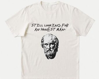 Funny Diogenes T-Shirt | Looking For An Honest Man | Ancient Greek Philosophy | Cynic Philosopher Quote Gift, Political Meme Tee