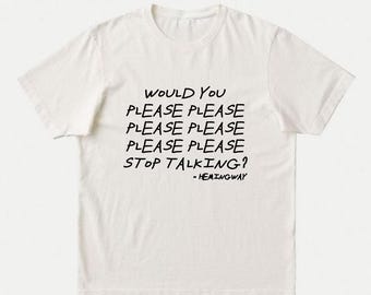 Ernest Hemingway T-Shirt | Funny Literary Tee | Bookish Introvert Gift | Chatterbox, Teacher, Student, Librarian Gift | Please Stop Talking