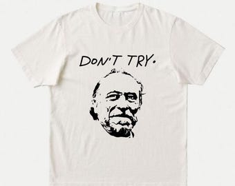 Charles Bukowski 'Don't Try' T-Shirt | Vintage Literary Graphic Tee | Poet Writer Quote Shirt | Bookish Gift for Existentialist, Stoic