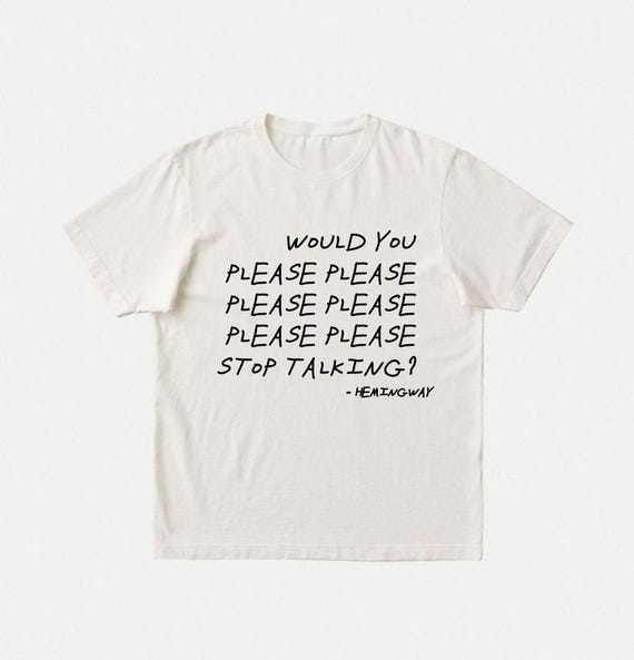 Ernest Hemingway T-Shirt | Unisex Funny Literary Tee | Introvert Gift | Chatterbox, Teacher, Student, Librarian Gift | Please Stop Talking