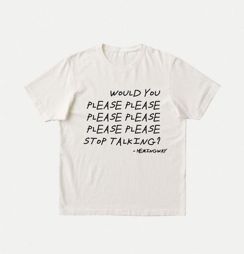 Ernest Hemingway T-Shirt | Unisex Funny Literary Tee | Introvert Gift | Chatterbox, Teacher, Student, Librarian Gift | Please Stop Talking image 1