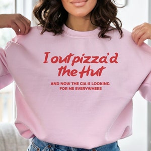 I Out Pizza'd the Hut Sweatshirt, Funny Meme Sweatshirt, Weird Sweatshirt, Trendy Sweatshirt, Crewneck Sweatshirt,Gift for Her,Gift for Him