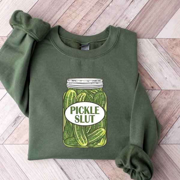 Pickle Slut Sweatshirt, Pickles Sweatshirt, Pickle Jar Hoodie,Pickle Slut Sweatshirt,Pickle Gift,Funny Humor Pickle Sweatshirt,Pickle Hoodie
