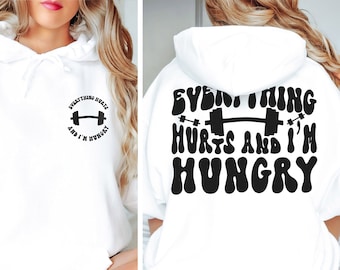 Everything Hurts and I'm Hungry Sweatshirt,Funny Sweatshirt,Work Out Sweatshirt,Weightlifter Gift,Gym Sweatshirt,Workout Hoodie,Gift for Her