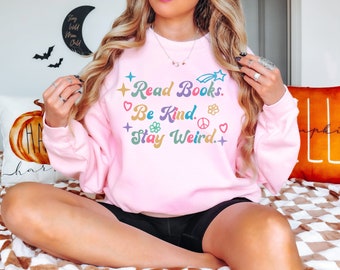 Read Books Be Kind Stay Weird Sweatshirt, Literary Sweatshirt, Bookish Sweatshirt, Book Lover Gift, Reader Sweatshirt, Book Lover Hoodie