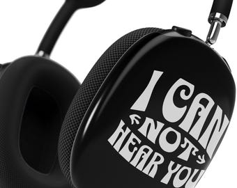 I Can’t Hear You AirPods Max Case,Funny Snap On Air Pods Max Cover,personalized airpod max case, custom airpod max cover,cute AirPods EU