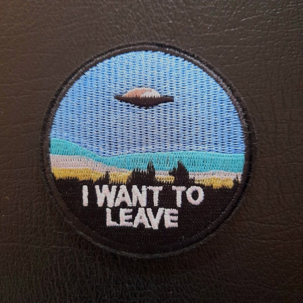 UFO Embroidered Patch  Punk Meme Iron On Applique  I Want To Leave Abduction Decal  Dark Humour Patches  Multiverse Badge
